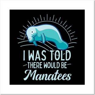 I was Told There Would Be Mantees Manatee Lover Gift Posters and Art